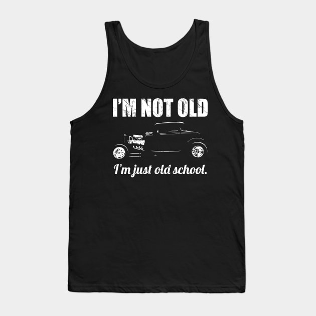 I’m Not Old, I’m Just Old School Classic Hot Rod Car Silhouette Tank Top by hobrath